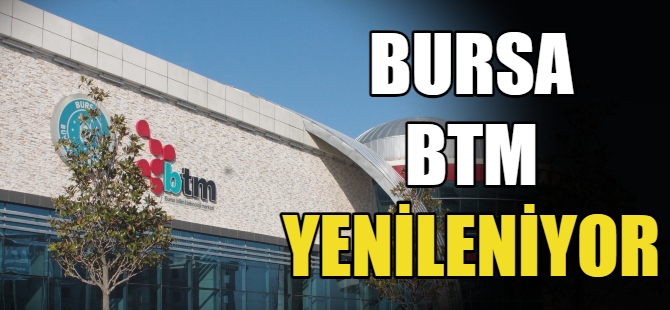 Bursa, BTM yenileniyor