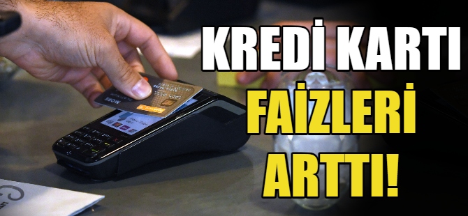 Kredi kartı faizi arttı