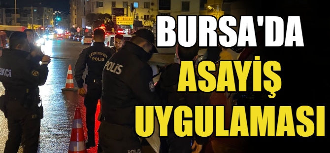 Bursa'da asayiş uygulaması