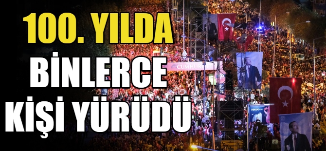 100. yılda binlerce kişi yürüdü