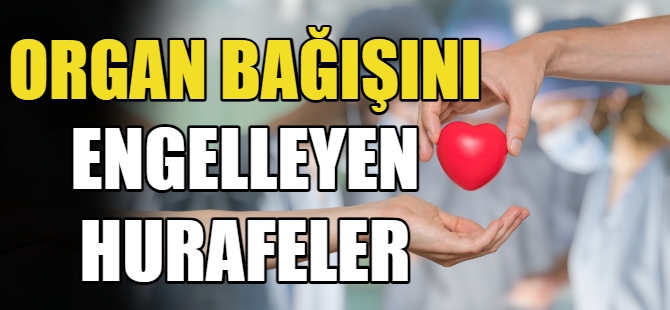 Organ bağışını engelleyen hurafeler