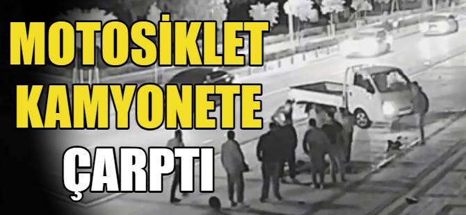 Motosiklet kamyonete çarptı