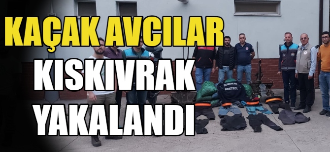 Kaçak avcılar kıskıvrak yakalandı