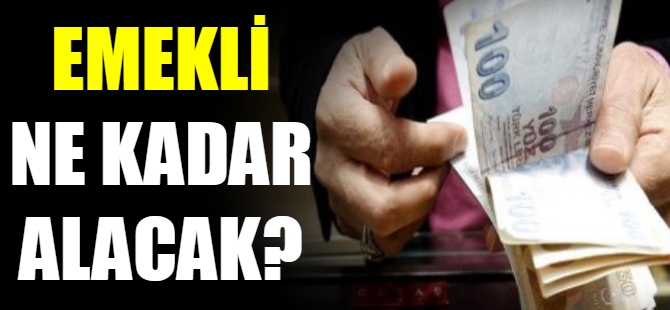 Emekli maaşı ne kadar olacak?