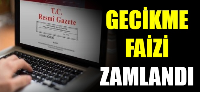 Gecikme faizi zamlandı