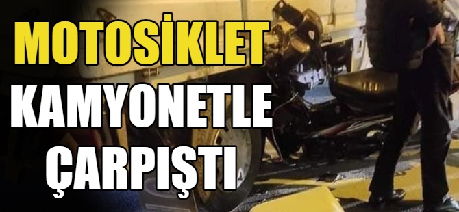 Motosiklet kamyonetle çarpıştı