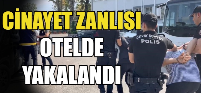 Cinayet zanlısı otelde yakalandı