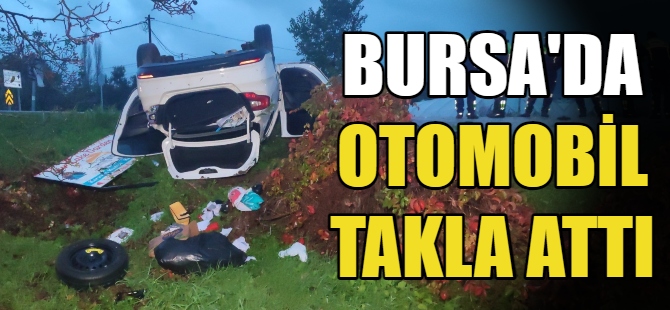 Bursa'da otomobil takla attı