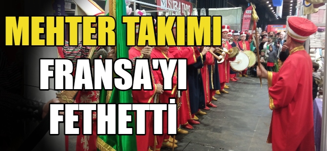 Mehter Takımı Fransa'yı fethetti