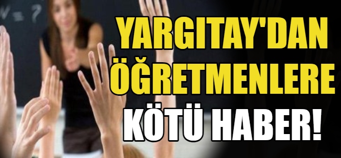 Yargıtay'dan öğretmenlere kötü haber