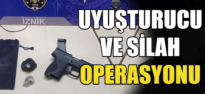 İznik'te uyuşturucu ve silah operasyonu