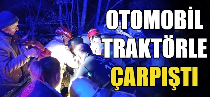 Otomobil traktörle çarpıştı