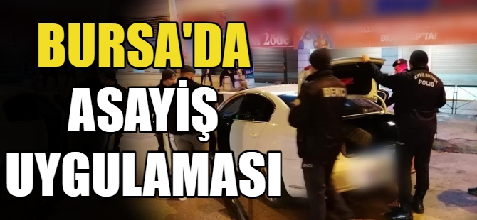 Bursa'da asayiş uygulaması