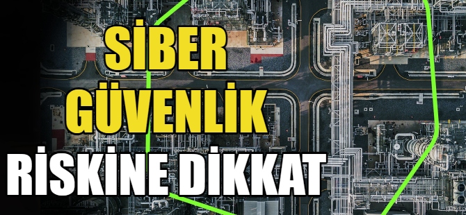 Siber güvenlik risklerine dikkat