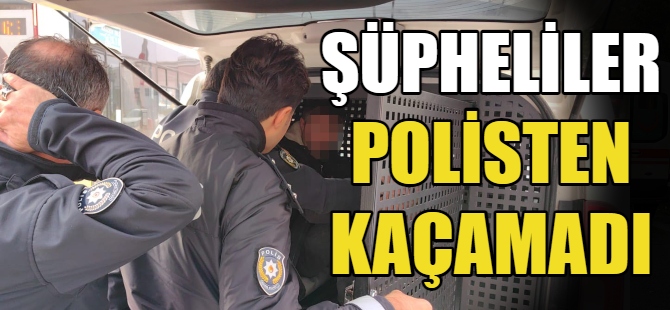 Şüpheli şahıslar polisten kaçamadı