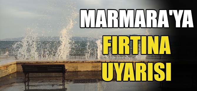 Marmara Denizi’nde fırtına uyarısı