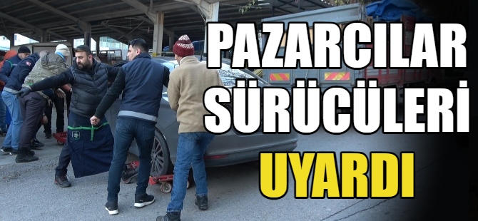 Pazarcı esnafından sürücülere uyarı