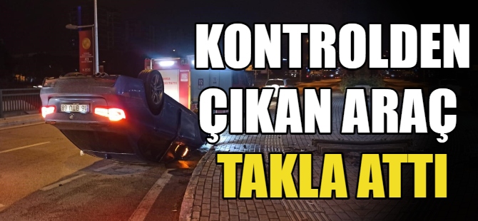 Kontrolden çıkan araç takla attı