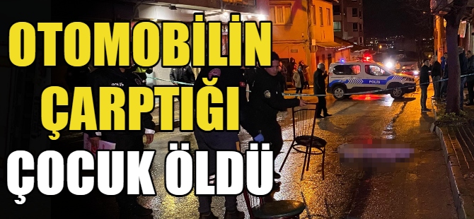 Otomobilin çarptığı çocuk öldü