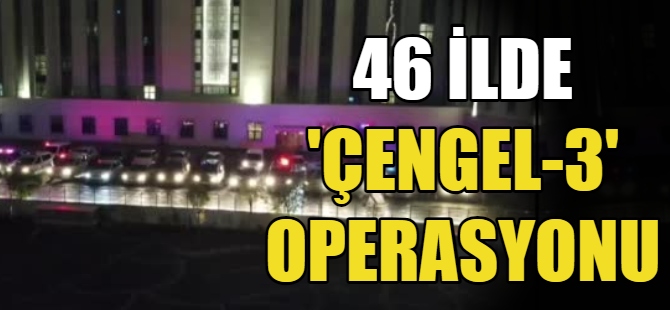 46 ilde "Çengel-3" Operasyonu