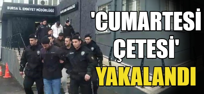 'Cumartesi Çetesi' yakalandı