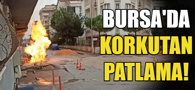 Bursa'da doğalgaz borusu patladı