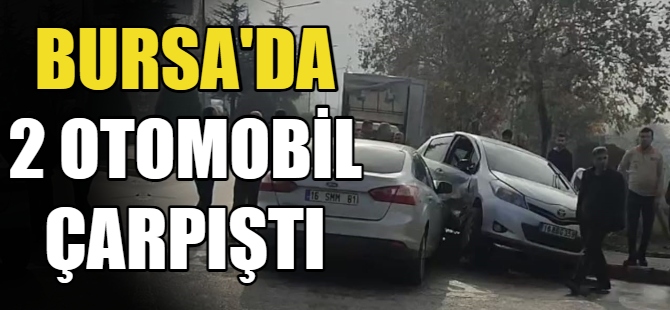 Bursa'da 2 otomobil çarpıştı