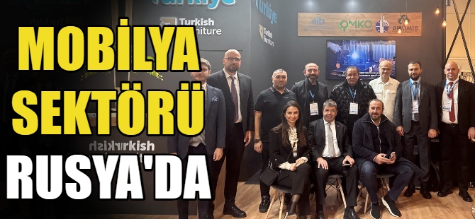 Türk Mobilya sektörü Rusya’da