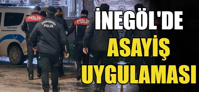 İnegöl'de asayiş uygulaması