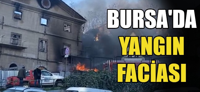 Bursa'da yangın faciası