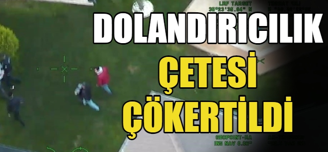 Dolandırıcılık çetesi çökertildi