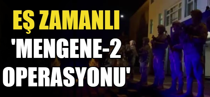 Eş zamanlı 'Mengene-2 Operasyonu'