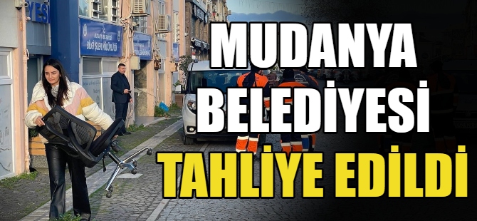 Mudanya Belediyesi tahliye ediliyor