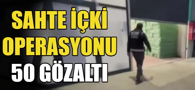 Sahte içki operasyonu