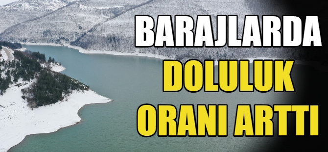 Barajlarda doluluk oranı arttı