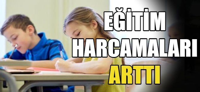 Eğitim harcamaları arttı