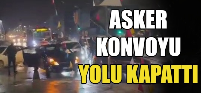 Asker konvoyu yolu kapattı