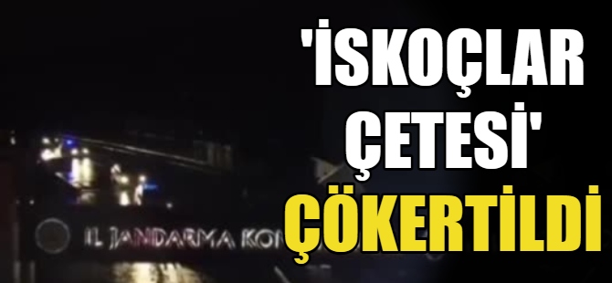 'İskoçlar Çetesi' çökertildi