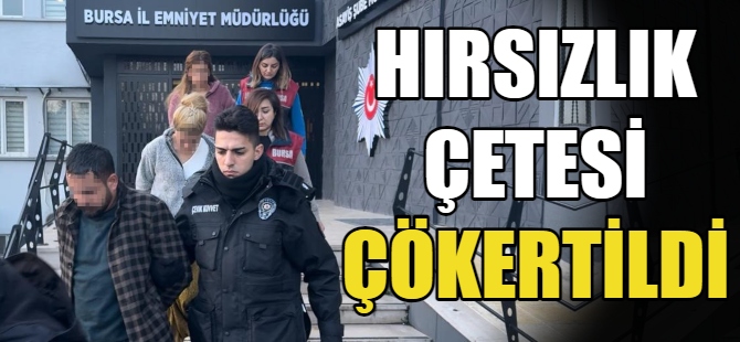 Hırsızlık çetesi çökertildi