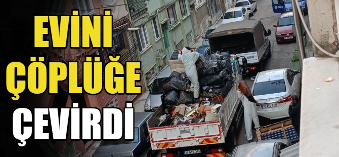 Evini çöplüğe çevirdi