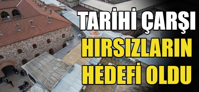 Tarihi çarşı hırsızların hedefi oldu