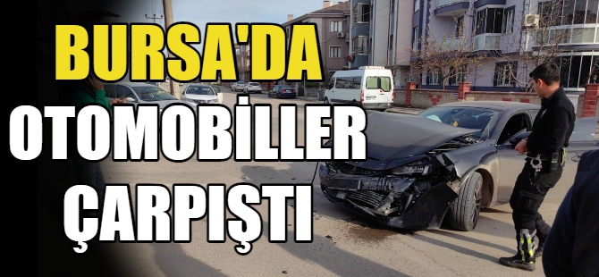 Bursa'da otomobiller çarpıştı