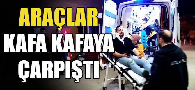 Araçlar kafa kafaya çarpıştı