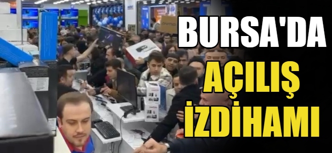 Bursa'da açılış izdihamı