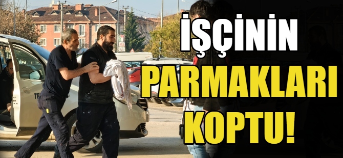 İşçinin parmakları koptu