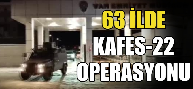 63 İlde Kafes-22 Operasyonu