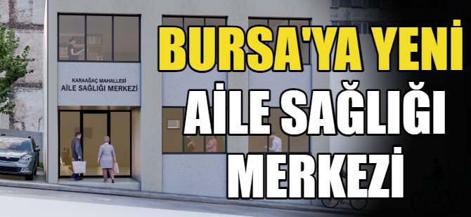 Bursa'ya 3 Aile Sağlığı Merkezi