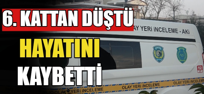 6. kattan düşen kadın hayatını kaybetti