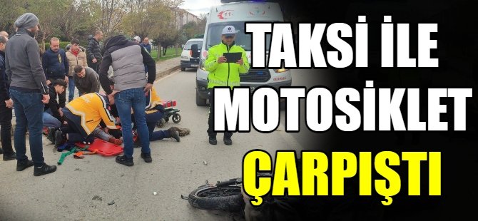 Taksi ile motosiklet çarpıştı