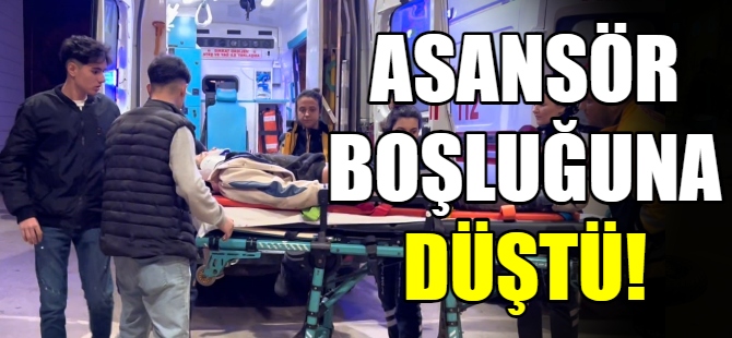 Asansör boşluğuna düştü